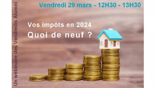 Les Vendredis Alumni - Quoi de neuf côté impôts en 2024 ?